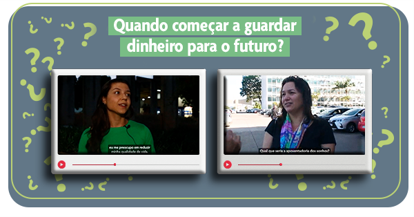 Imagem com fundo azul, com letreiro com a pergunta: "Quando começar a guardar dinheiro para o futuro?". Abaixo, frames de dois vídeos com entrevistas a duas mulheres, que parecem estar respondendo perguntas.