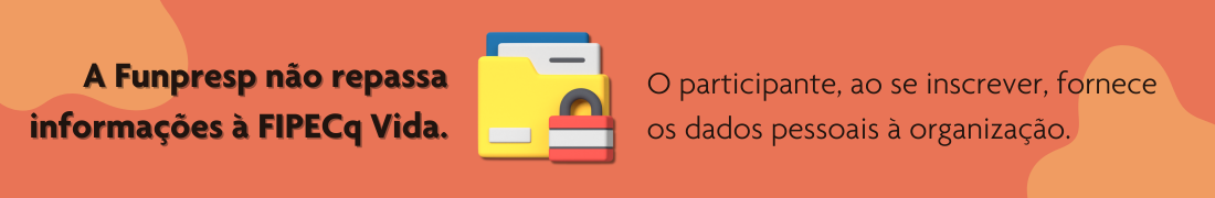 A Funpresp não repassa informações à FIPECq Vida.